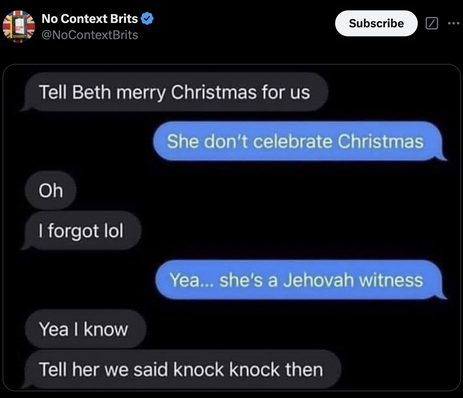 jehovah witness christmas meme - No Context Brits Subscribe Tell Beth merry Christmas for us She don't celebrate Christmas Oh I forgot lol Yea... she's a Jehovah witness Yea I know Tell her we said knock knock then